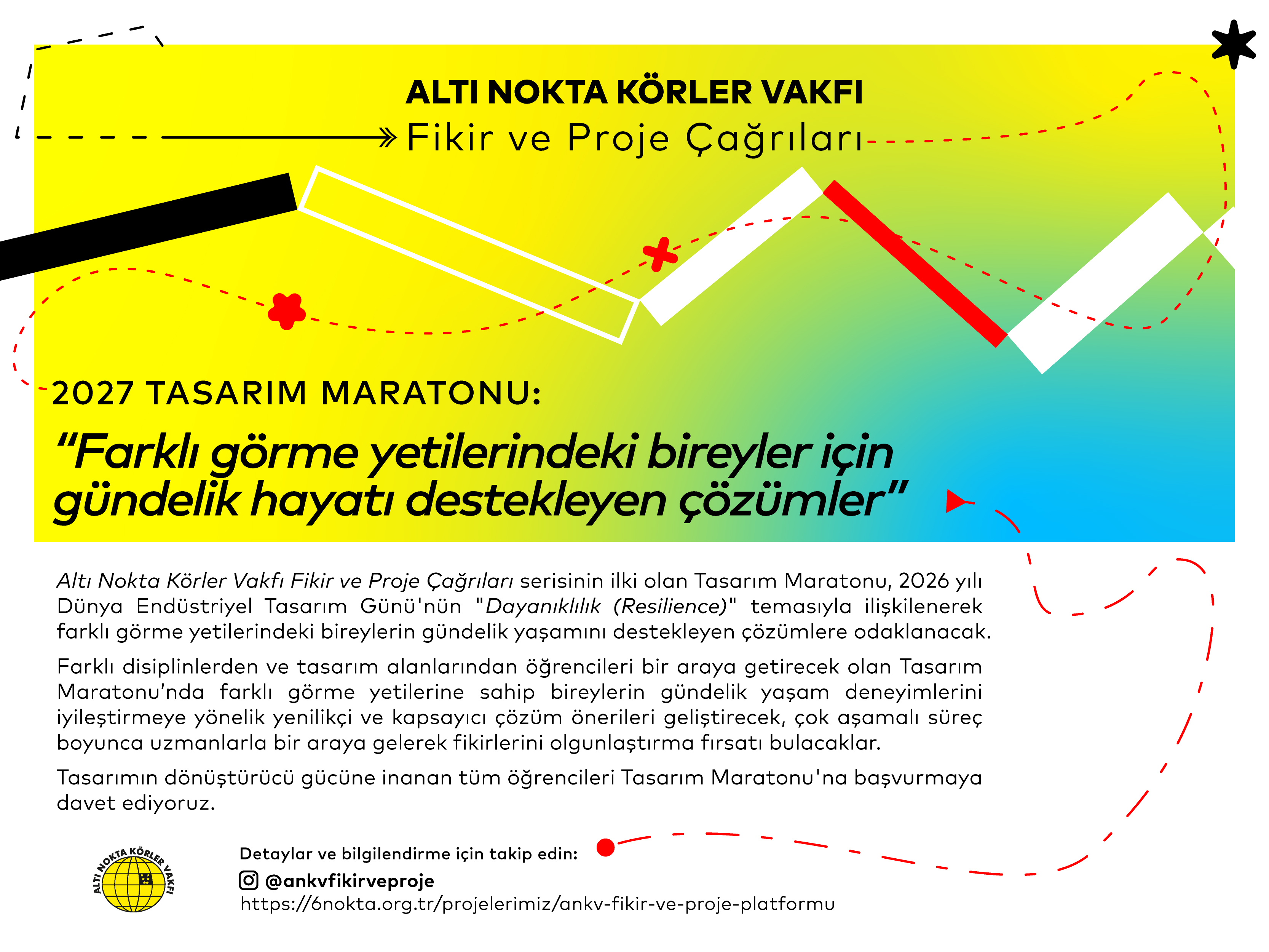 Sarıdan maviye geçiş yapan bir fonun üzerinde Altı Nokta Fikir ve Proje Çağrıları yazısı, yazının altında görseli yatay olarak kesen bir beyaz baston grafiği bulunuyor. Afiş, 2027 Tasarım Maratonu: "Farklı görme yetilerindeki bireyler için gündelik hayatı destekleyen çözümler" yazısı yer alıyor.